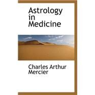 Astrology in Medicine by Mercier, Charles Arthur, 9780559202148