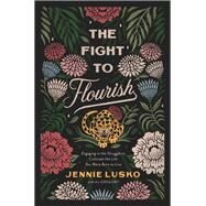 The Fight to Flourish by Lusko, Jennie; Gregory, A. J. (CON), 9780785232148