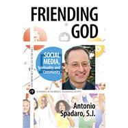Friending God Social Media, Spirituality and Community by Spadaro, Antonio; Hopcke, Robert H., 9780824522148