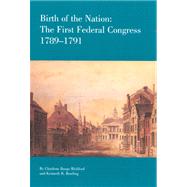 Birth of the Nation The Federal Congress, 1789-1791 by Bickford, Charlene Bangs; Bowling, Kenneth R., 9780945612148