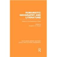 Humanistic Geography and Literature (RLE Social & Cultural Geography): Essays on the Experience of Place by Pocock; Douglas C. D., 9781138972148