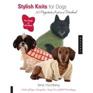 Stylish Knits for Dogs 30 Projects to Knit in a Weekend by Hochberg, Ilene, 9781592532148