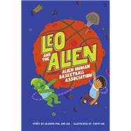 Leo and the Alien The Story of the Alien Human Basketball Association by Grandpa Phil; Russotti, Leo; Dai, Yunyi, 9798988612148
