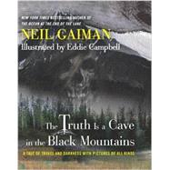 The Truth Is a Cave in the Black Mountains: A Tale of Travel and Darkness With Pictures of All Kinds by Gaiman, Neil; Campbell, Eddie, 9780062282149