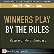 Winners Play By the Rules: Keep Your Moral Compass by Huntsman, Jon, 9780137072149