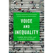 Voice and Inequality Poverty and Political Participation in Latin American Democracies by Boulding, Carew; Holzner, Claudio A., 9780197542149