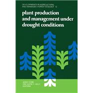 Plant Production and Management Under Drought Conditions: Papers Presented at the Symposium, 4-6 October 1982, Held at Tulsa, Ok, U.S.A by Stone, John F., Ph.D.; Willis, Wayne O., 9780444422149