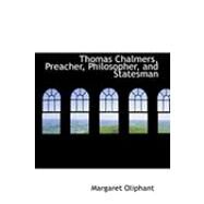Thomas Chalmers: Preacher, Philosopher, and Statesman by Oliphant, Margaret Wilson, 9780554862149