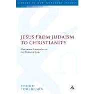 Jesus from Judaism to Christianity Continuum Approaches to the Historical Jesus by Holmn, Tom, 9780567042149