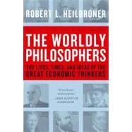 The Worldly Philosophers The Lives, Times And Ideas Of The Great Economic Thinkers by Heilbroner, Robert L., 9780684862149