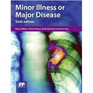 Minor Illness or Major Disease by Addison, Brian; Brown, Alyson; Edwards, Ruth; Gray, Gwen, 9780857112149