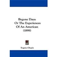 Bygone Days : Or the Experiences of an American (1898) by Chapin, Eugene, 9781104062149