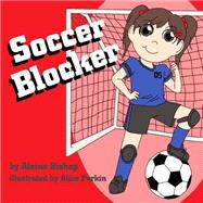 Soccer Blocker by Bishop, Aleina; Perkin, Alice, 9781502732149
