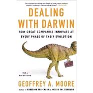 Dealing with Darwin How Great Companies Innovate at Every Phase of Their Evolution by Moore, Geoffrey, 9781591842149