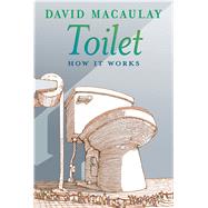 Toilet: How It Works by Macaulay, David; Keenan, Sheila, 9781626722149