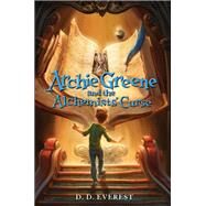 Archie Greene and the Alchemists' Curse by Everest, D. D., 9780062312150