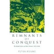 Remnants of Conquest The Island Caribs and Their Visitors, 1877-1998 by Hulme, Peter, 9780198112150
