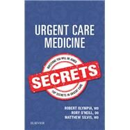 Urgent Care Medicine Secrets by Olympia, Robert P., M.D.; O'Neill, Rory M.; Silvis, Matthew L., M.D., 9780323462150