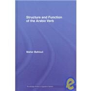 Structure and Function of the Arabic Verb by Bahloul; Maher, 9780415772150