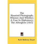 The Haunted Photograph, Whence And Whither, A Case In Diplomacy, The Afterglow by Stuart, Ruth McEnery, 9780548672150