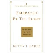 Embraced by the Light The Most Profound and Complete Near-Death Experience Ever by EADIE, BETTY J., 9780553382150