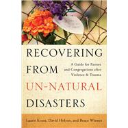 Recovering from Un-natural Disasters by Kraus, Laurie; Holyan, David; Wismer, Bruce, 9780664262150