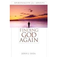 Finding God Again Spirituality for Adults by Shea, John J., 9780742542150