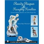 Bawdy Bisques And Naughty Novelties: German Bathing Beauties And Their Risqu'e Kin by Weintraub, Sharon Hope, 9780764322150