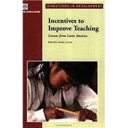 Incentives to Improve Teaching : Lessons from Latin America by Vegas, Emiliana, 9780821362150