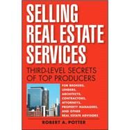Selling Real Estate Services Third-Level Secrets of Top Producers by Potter, Robert A, 9781119112150