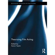 Theorizing Film Acting by Taylor; Aaron, 9781138922150