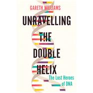 Unravelling the Double Helix by Williams, Gareth, 9781643132150