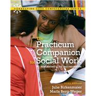 Practicum Companion for Social Work Integrating Class and Fieldwork, The with MySocialWorkLab and Pearson eText by Birkenmaier, Julie M.; Berg-Weger, Marla, 9780205022151