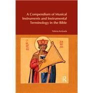 A Compendium of Musical Instruments and Instrumental Terminology in the Bible by Kolyada, Yelena, 9780367872151