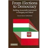 From Elections to Democracy: Building Accountable Government in Hungary and Poland by Susan Rose-Ackerman, 9780521692151