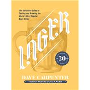 Lager The Definitive Guide to Tasting and Brewing the World's Most Popular Beer Styles by Carpenter, Dave, 9780760352151