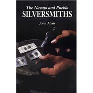The Navajo and Pueblo Silversmiths by Adair, John, 9780806122151