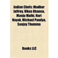 Indian Chefs : Madhur Jaffrey, Vikas Khanna, Manju Malhi, Hari Nayak, Michael Pandya, Sanjay Thumma by , 9781158402151