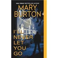 I'll Never Let You Go by Burton, Mary, 9781420132151