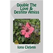 Double the Love & Destiny Amiss by Clelynn, Iona; Rolle, Eddie B., 9781511902151