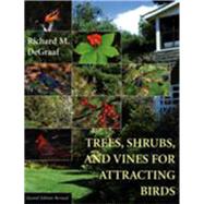 Trees, Shrubs, and Vines for Attracting Birds by DeGraaf, Richard M., 9781584652151