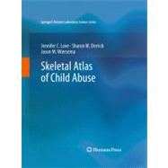 Skeletal Atlas of Child Abuse by Love, Jennifer C., Ph.D.; Derrick, Sharon M., Ph.D.; Wiersema, Jason M., Ph.D., 9781617792151