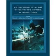 Maritime Studies in the Wake of the Byzantine Shipwreck at Yassiada, Turkey by Carlson, Deborah N.; Leidwanger, Justin; Kampbell, Sarah M.; Bass, George F., 9781623492151