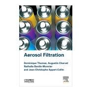 Aerosol Filtration by Thomas, Dominique; Appert-collin, Jean-christophe; Bardin-monnier, Nathalie; Thomas, Dominique, 9781785482151
