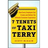 7 Tenets of Taxi Terry: How Every Employee Can Create and Deliver the Ultimate Customer Experience by McKain, Scott, 9780071822152