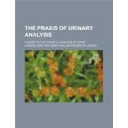 The Praxis of Urinary Analysis by Lorenz, Henry William Frederick, 9780217132152