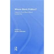 Whose Black Politics?: Cases in Post-Racial Black Leadership by Gillespie; Andra, 9780415992152