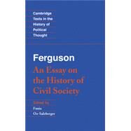 Ferguson: An Essay on the History of Civil Society by Adam Ferguson , Edited by Fania Oz-Salzberger, 9780521442152
