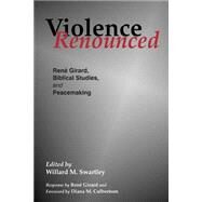Violence Renounced by Swartley, Willard M., 9780966502152