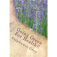 Going Green for Health!! by Grey, Stephanie M., 9781478332152